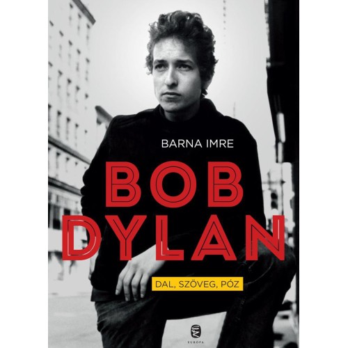 Barna Imre - Bob Dylan - Dal, szöveg, póz (Könyv)