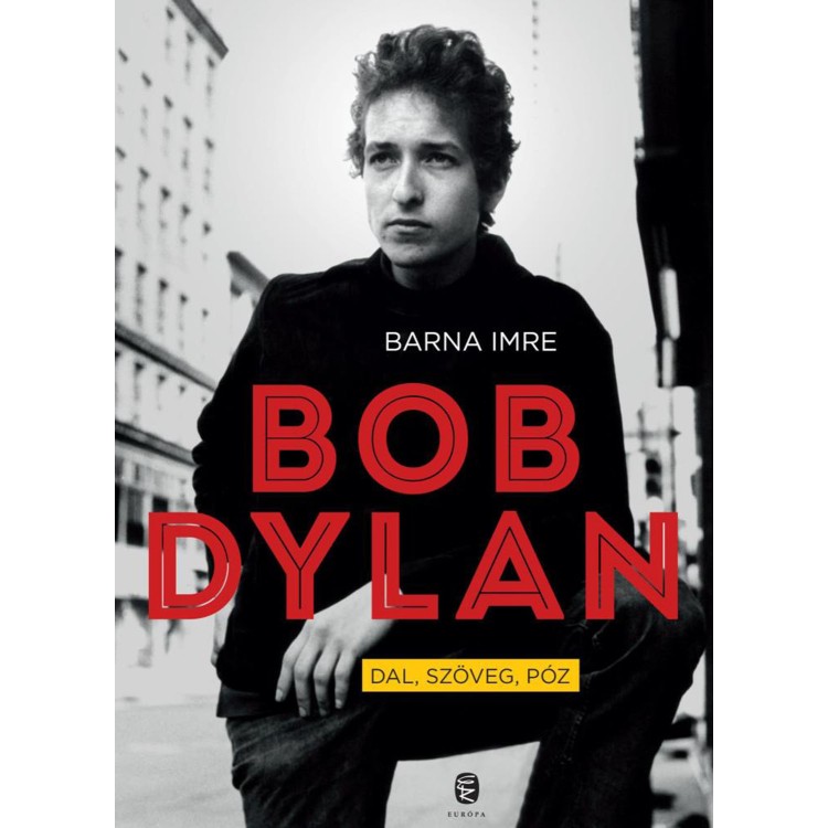 Barna Imre - Bob Dylan - Dal, szöveg, póz (Könyv)