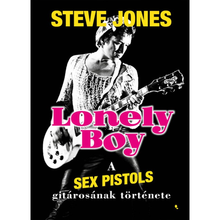 Steve Jones - Lonely boy [A Sex Pistols gitárosának története] (könyv)