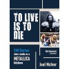 Joel McIver - To Live Is To Die [Cliff Burton élete, halála és a Metallica hőskora] (könyv)