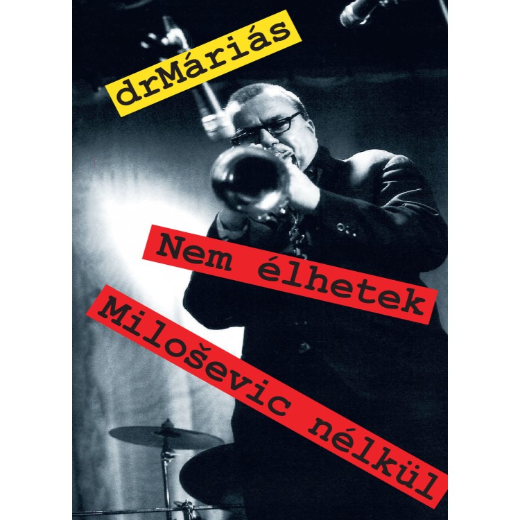 drMáriás - Nem élhetek Milosević nélkül (Könyv)