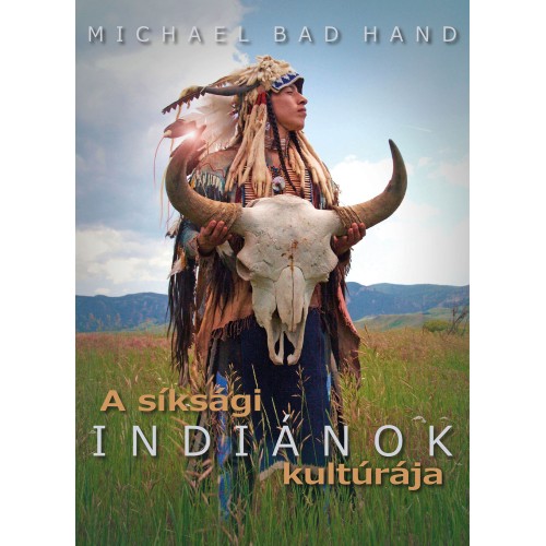 Michael Bad Hand - A síksági indiánok kultúrája (könyv)