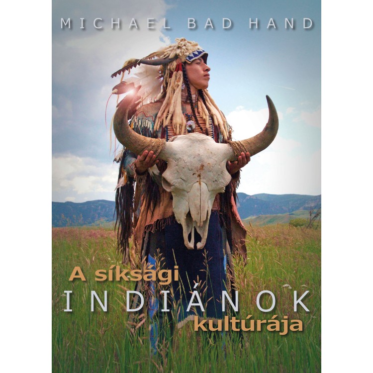Michael Bad Hand - A síksági indiánok kultúrája (könyv)