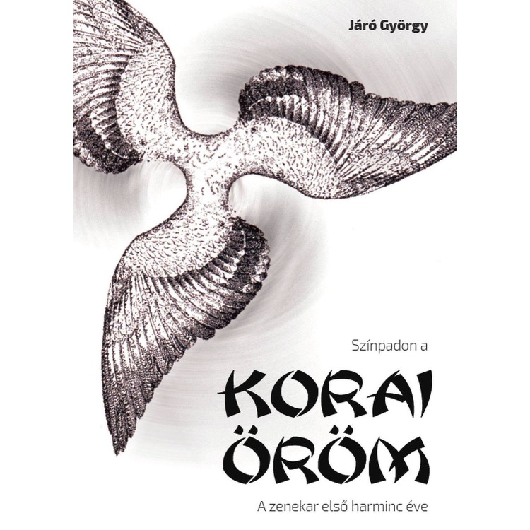 Járó György: Színpadon a Korai Öröm - A zenekar első 30 éve (könyv)
