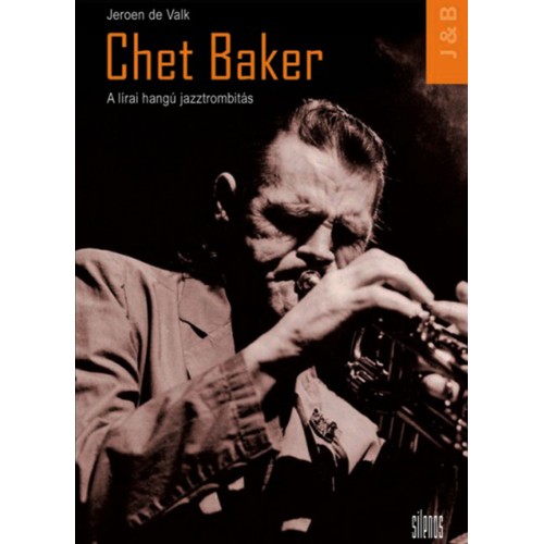 Jeroen de Valk: Chet Baker - A lírai hangú jazztrombitás (könyv)