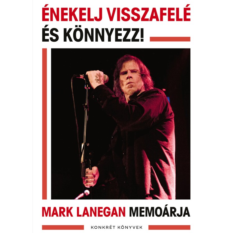  Mark Lanegan – Énekelj visszafelé és könnyezz! (Könyv)