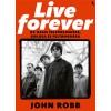 John Robb - Live Forever - Az Oasis felemelkedése, bukása és feltámadása (könyv)