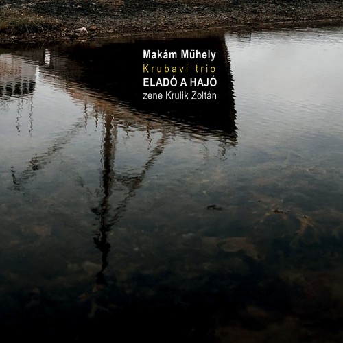 Makám Műhely - Krubavi trió: Eladó a hajó (CD)