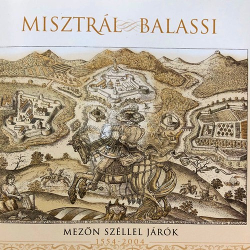 Misztrál, Balassi - Mezőn széllel járók 1554-2004 (CD)