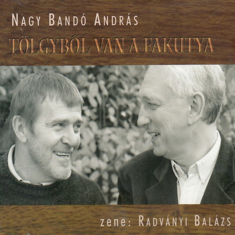 Nagy Bandó András - Tölgyből van a fakutya (CD)
