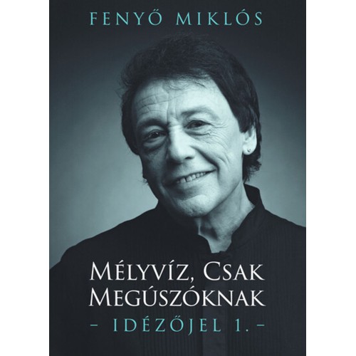 Fenyő Miklós - Mélyvíz, csak megúszóknak – Idézőjel 1. (könyv)