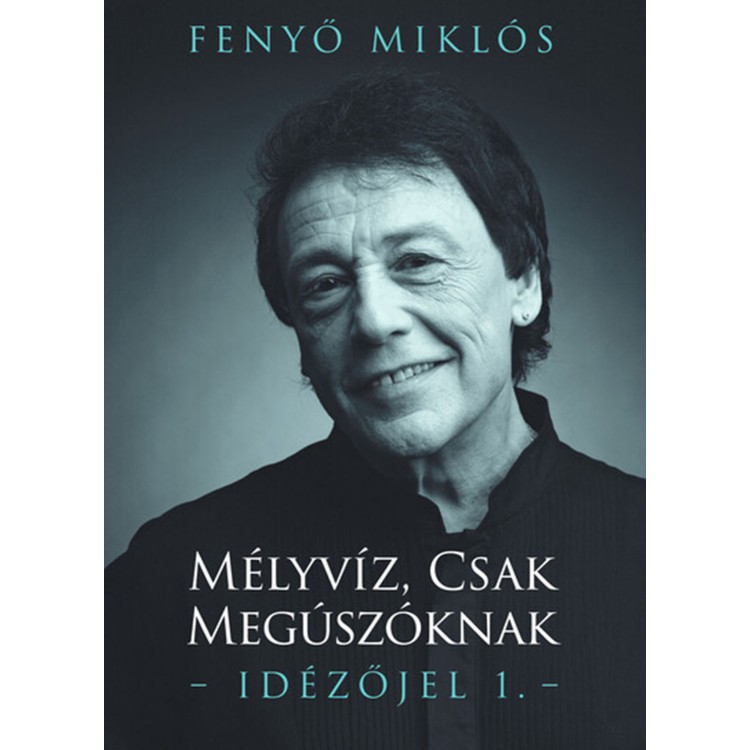 Fenyő Miklós - Mélyvíz, csak megúszóknak – Idézőjel 1. (könyv)