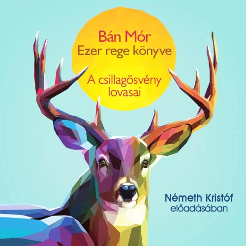 Bán Mór - A csillagösvény lovasai [Németh Kristóf előadásában] (Hangoskönyv)