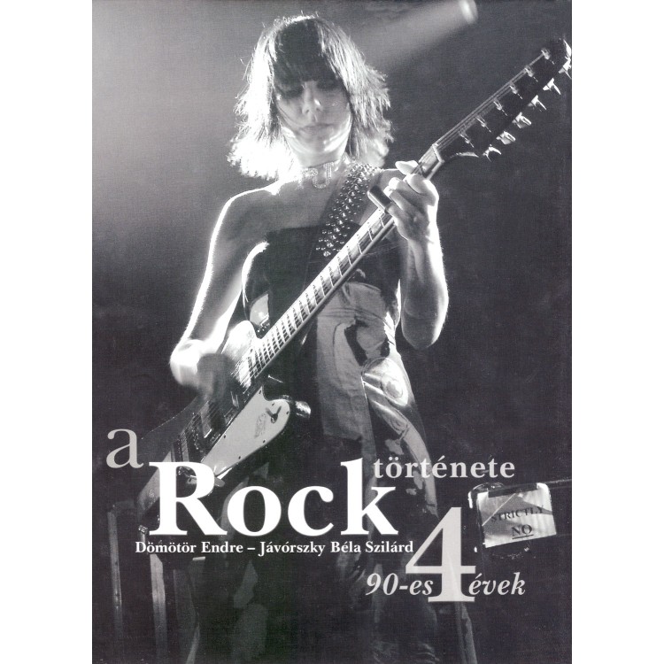 Dömötör Endre - Jávorszky Béla Szilárd: A Rock története 4. [90-as évek] (könyv)