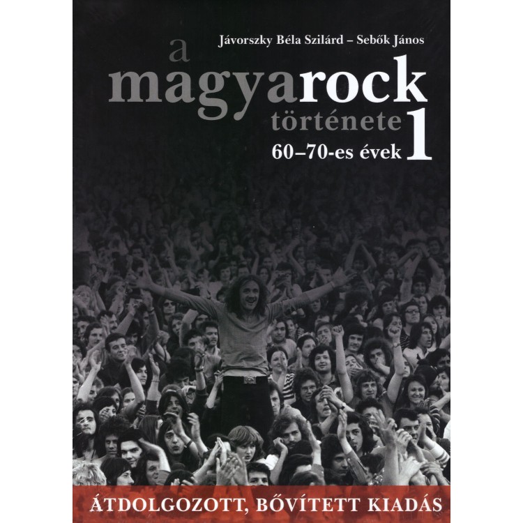 Jávorszky Béla Szilárd - Sebők János: A MagyaRock története 1. [60-70-es évek] (könyv)