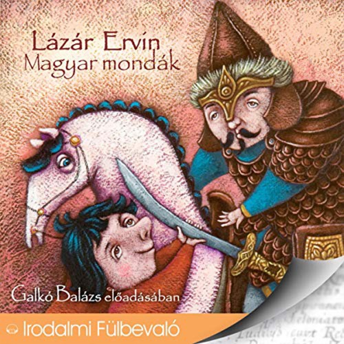Lázár Ervin - Magyar mondák [Galkó Balázs előadásában] (Hangoskönyv)